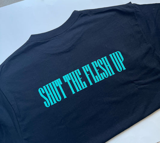 Shut The Flesh Up T-shirt