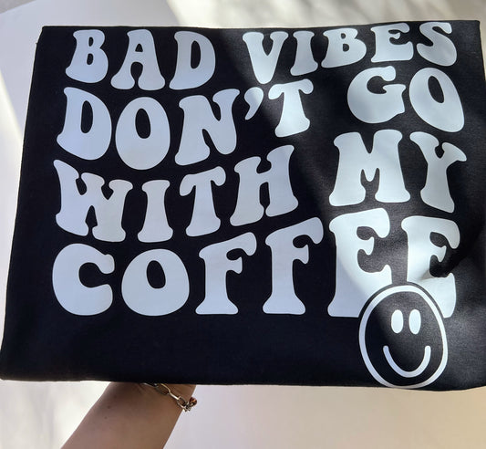 Bad Vibes Don’t Go With My Coffee Crewneck